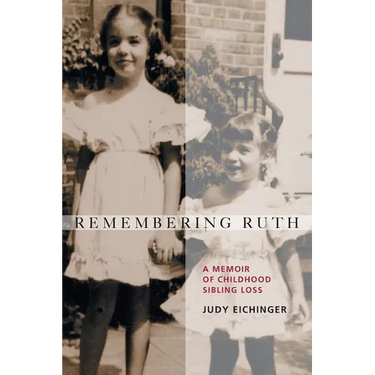 Remembering Ruth: A Memoir of Childhood Sibling Loss