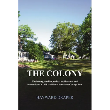 The Colony: The history, families, society, architecture, and economics of a 1908 traditional American Cottage Row