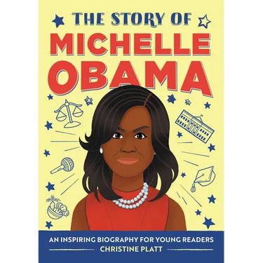 The Story of Michelle Obama: An Inspiring Biography for Young Readers