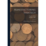 Manufacturing Strategy: A Methodology and an Illustration