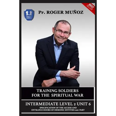 Training Soldiers for Spiritual War. Intermediate Level 2 Unit 6: Specification of the Access and Entrance Doors of Demonic Entities 2nd. Part