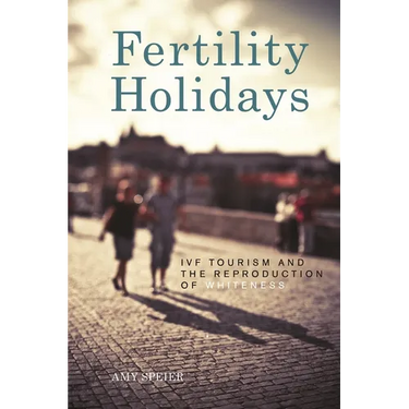 Fertility Holidays: IVF Tourism and the Reproduction of Whiteness