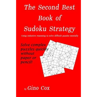 The Second Best Book of Sudoku Strategy: Using inductive reasoning to solve complex puzzles mentally