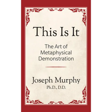 This Is It!: The Art of Metaphysical Demonstration: The Art of Metaphysical Demonstration