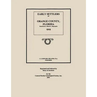 Early Settlers of Orange County, Florida: Reminiscent - Historic - Biographic 1915