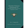 Higher Persian Grammar V1: For The Use Of The Calcutta University (1919)