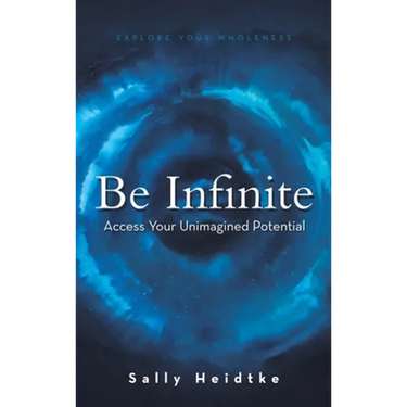 Be Infinite: Access Your Unimagined Potential