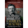 Blessed Charles of Austria: A Holy Emperor and His Legacy