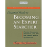 Medical Library Association Essential Guide to Becoming an Expert Searcher Xpert Searcher: Proven Techniques, Strategies, and Tips for Finding Health