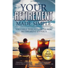 Your Retirement Made Simple: Valuable Insights from Real Retirement Experts