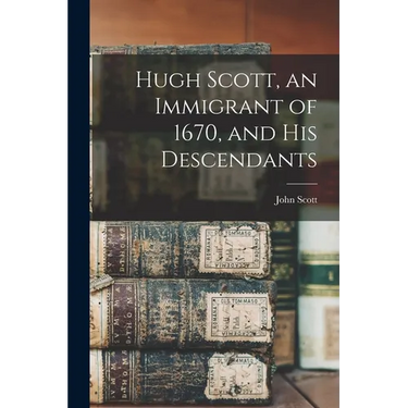 Hugh Scott, an Immigrant of 1670, and his Descendants