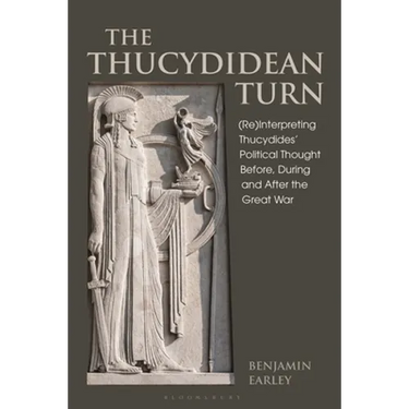 The Thucydidean Turn: (Re)Interpreting Thucydides' Political Thought Before, During and After the Great War