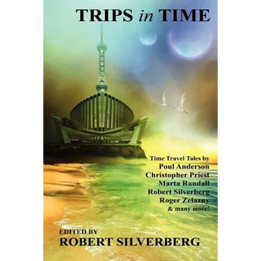 Trips in Time: Time Travel Tales by Roger Zelazny, Poul Anderson, Christopher Priest, and More!