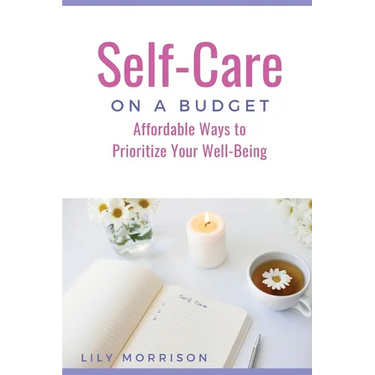 Self-Care on a Budget: Affordable Ways to Prioritize Your Well-Being