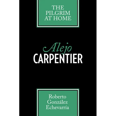 Alejo Carpentier: The Pilgrim at Home