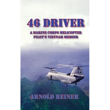 46 Driver a Marine Corps Helicopter Pilot's Vietnam Memoir