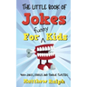 The Little Book Of Jokes For Funny Kids: 400+ Clean Kids Jokes, Knock Knock Jokes, Riddles and Tongue Twisters