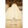 The Roman Primacy to A.D. 461