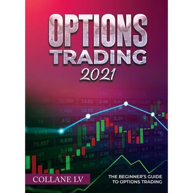 Options Trading 2021: The Beginner's Guide to Options Trading