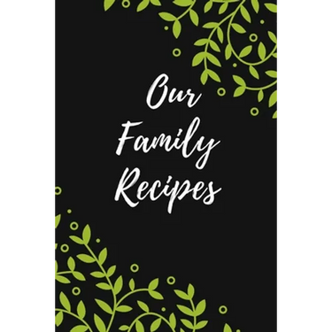 Our Family Recipes: Favorite Recipes, Food Cookbook Design,100 pages, 6x9"