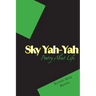 Sky Yah Yah: Poetry About Life