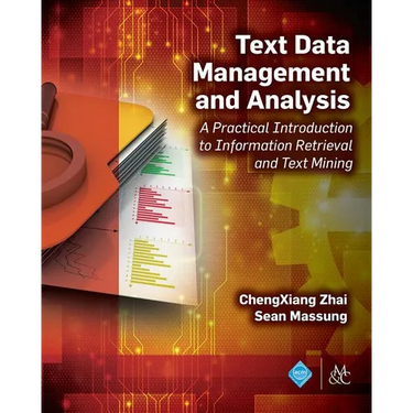 Text Data Management and Analysis: A Practical Introduction to Information Retrieval and Text Mining