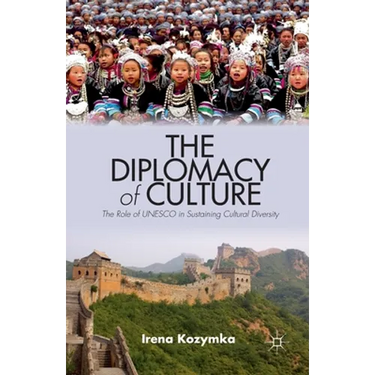 The Diplomacy of Culture: The Role of UNESCO in Sustaining Cultural Diversity