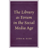 The Library as Forum in the Social Media Age