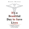 It's a Beautiful Day to Save Lives: A Medic's Journey to His Destiny