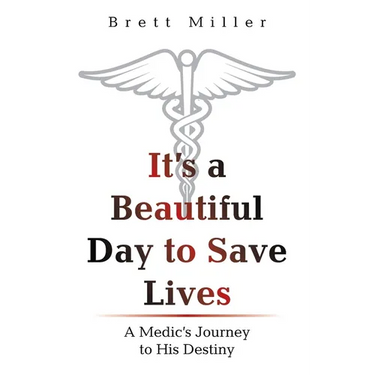 It's a Beautiful Day to Save Lives: A Medic's Journey to His Destiny