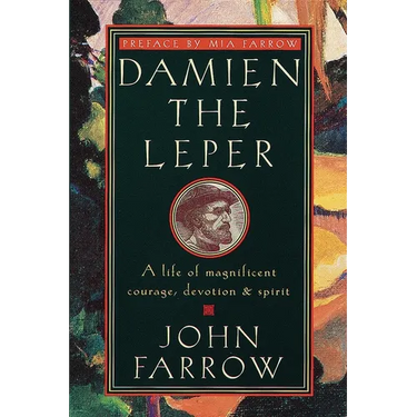 Damien the Leper: A Life of Magnificent Courage, Devotion and Spirit