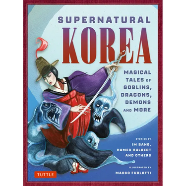 Supernatural Korea: Magical Tales of Goblins, Dragons, Demons and More