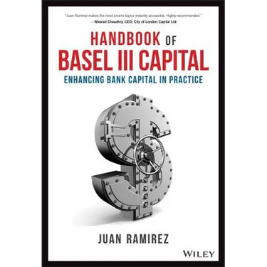 Handbook of Basel III Capital: Enhancing Bank Capital in Practice