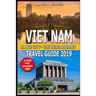 Vietnam Travel Guide 2019: Hanoi City - The Third Journey: 16 Tips For Amazing Trip.