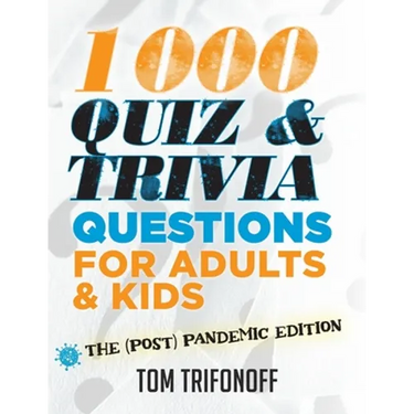 1000 Quiz And Trivia Questions For Adults & Kids: The (post) pandemic edition