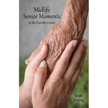 Midlife Senior Moments: at the Danville Center