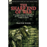 The Sharp End of War: 42 Accounts of the Early Battles of the First World War by Allied Soldiers & Sailors
