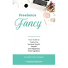 Freelance Fancy: Your Guide to Capturing Spiritual Health, Wealth and Happiness from Gig Work