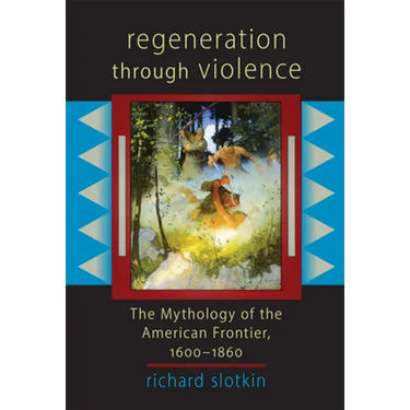 Regeneration Through Violence: The Mythology of the American Frontier, 1600-1860