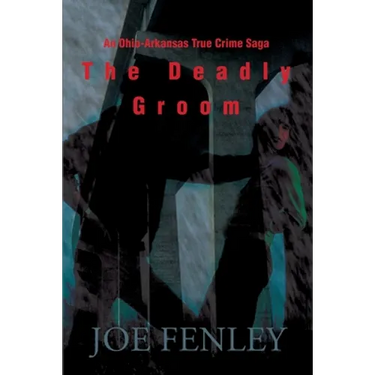 The Deadly Groom: An Ohio-Arkansas True Crime Saga