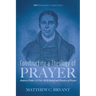 Constructing a Theology of Prayer: Andrew Fuller's (1754-1815) Belief and Practice of Prayer