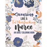 Swearing Like a Fatherfucking Nurse - An Adult Coloring Book: Snarky & Unique Adult Coloring Book for Registered Nurses, Nurse Practitioners and Nursi