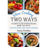 Slow Cooking Two Ways: Favorite Slow-Cooked Recipes Made Two Ways: Dutch Oven and Slow Cooker