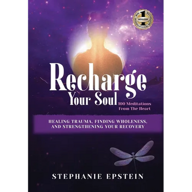 RECHARGE YOUR SOUL - 100 Meditations From the Heart: Healing Trauma, Finding Wholeness and Strengthening Your Recovery