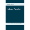 Hebrew Astrology: ... according to the Writings and Speeches of Friedrich Weinreb