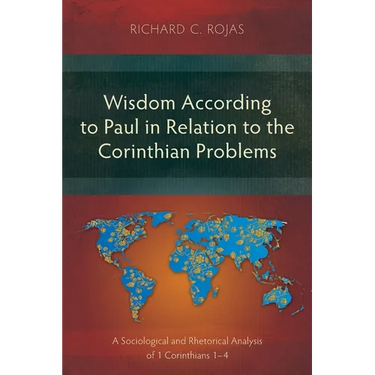 Wisdom According to Paul in Relation to the Corinthian Problems: A Sociological and Rhetorical Analysis of 1 Corinthians 1-4