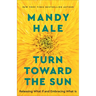 Turn Toward the Sun: Releasing What If and Embracing What Is