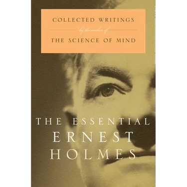 The Essential Ernest Holmes