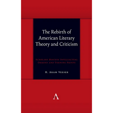 The Rebirth of American Literary Theory and Criticism: Scholars Discuss Intellectual Origins and Turning Points