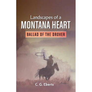 Landscapes of a Montana Heart - Ballad of the Drover: Ballad of the Drover